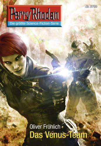 Perry Rhodan 2730: Das Venus-Team: Perry Rhodan-Zyklus "Das Atopische Tribunal" (Perry Rhodan-Die Gröβte Science- Fiction- Serie)