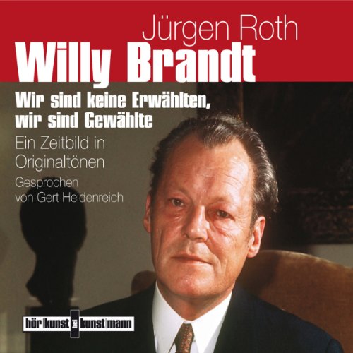 Willy Brandt: Ein Zeitbild in Originaltönen