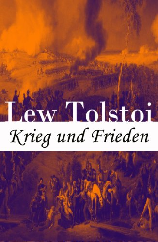 Krieg und Frieden: Eines der bedeutendsten Werke der Weltliteratur: Historischer Roman - Napoleonische Kriege