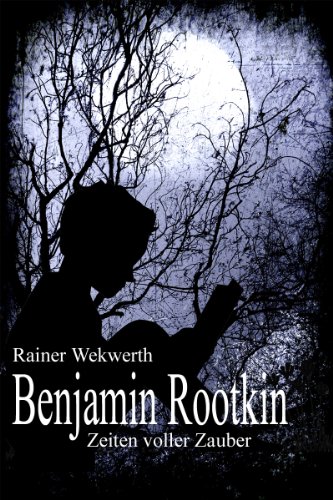 Benjamin Rootkin - Zeiten voller Zauber