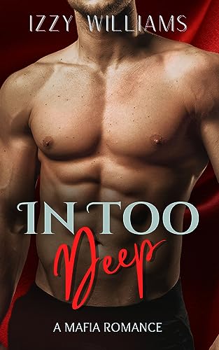 In Too Deep: An Anti-Hero Mafia Romance (The Castell Brothers Book 1)