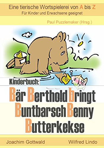 Kinderbuch: Bär Berthold bringt Buntbarsch Benny Butterkekse: (mit Alliterationen)