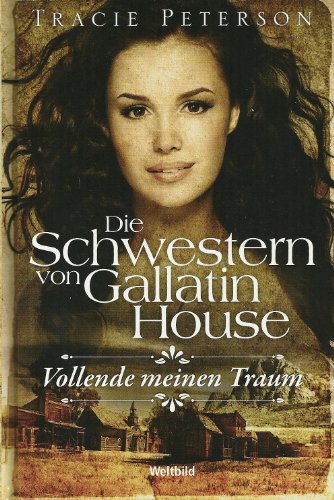 Die Schwestern von Gallatin House Band 3: Vollende meinen Traum