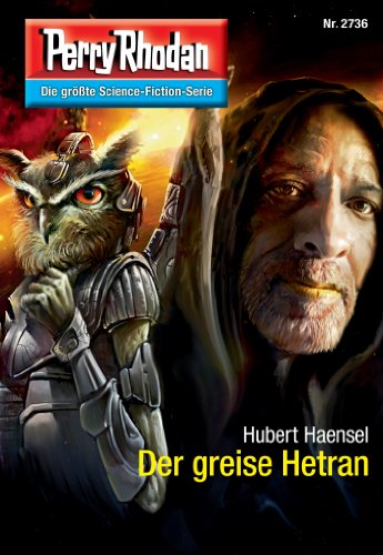 Perry Rhodan 2736: Der greise Hetran: Perry Rhodan-Zyklus "Das Atopische Tribunal" (Perry Rhodan-Die Gröβte Science- Fiction- Serie)