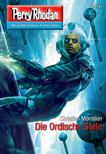 Perry Rhodan 2741: Die Ordische Stele: Perry Rhodan-Zyklus "Das Atopische Tribunal" (Perry Rhodan-Die Gröβte Science- Fiction- Serie)