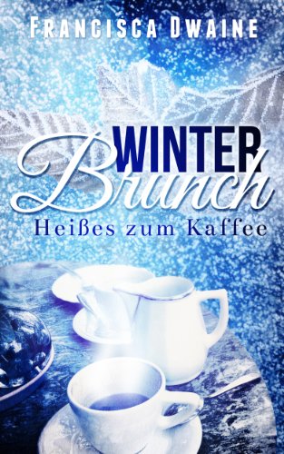 Winterbrunch - Heißes zum Kaffee (Brunch-Reihe 1)