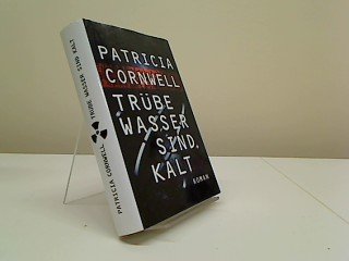 Trübe Wasser sind kalt : Roman. Patricia Cornwell. Aus dem Amerikan. von Klaus Pemsel