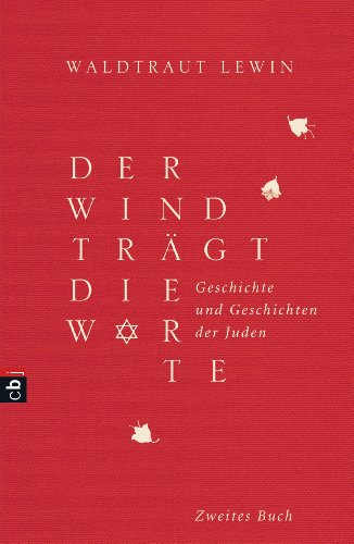 Der Wind trägt die Worte - Geschichte und Geschichten der Juden von der Neuzeit bis in die Gegenwart (Der Wind trägt die Worte - Die Bücher 2)
