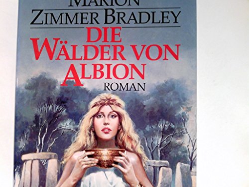 Die Wälder von Albion ; Roman / [Vorgeschichte zu "Die Nebel von Avalon"] / Aus dem Amerikanischen von Manfred Ohl und Hans Sartorius