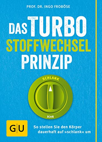 Das Turbo-Stoffwechsel-Prinzip: So stellen Sie den Körper dauerhaft auf "schlank" um (Abnehmen mit GU)