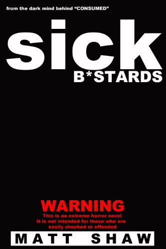 Sick Bastards: A Novel of Extreme Horror, Sex and Gore