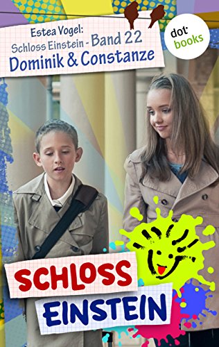 Schloss Einstein - Band 22: Dominik & Constanze: Roman