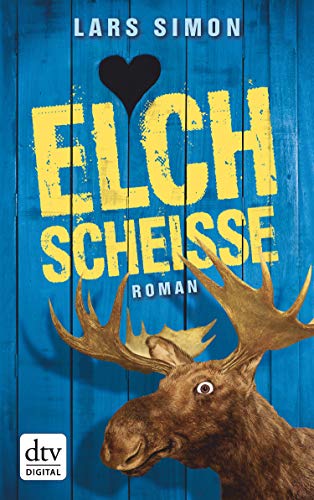 Elchscheiße: Roman (Comedy-Trilogie um Torsten, Rainer & Co. 1)
