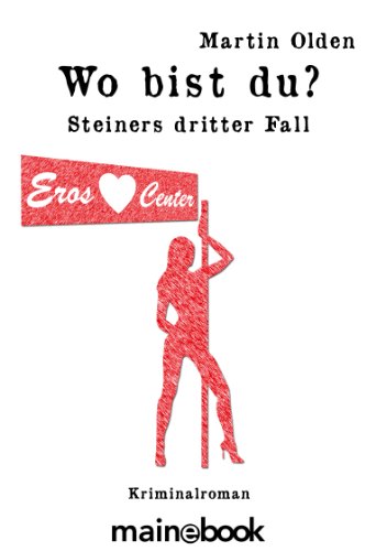 Wo bist du?: Steiners dritter Fall (Steiner-Krimi 3)