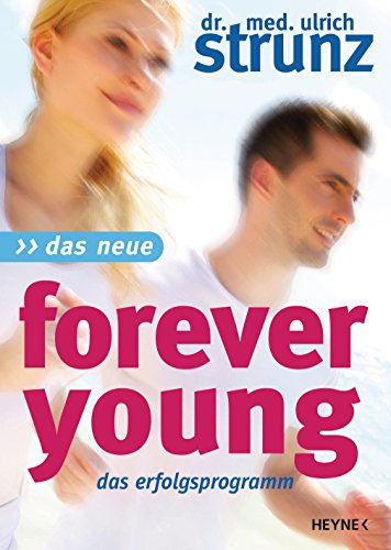 Das Neue Forever Young: Einfach jung bleiben mit dem 4-Wochen-Erfolgsprogramm Power für Ihre Gene - Jungbrunnen Steinzeit-Diät - Täglich jünger mit dem magischen Muskeltraining