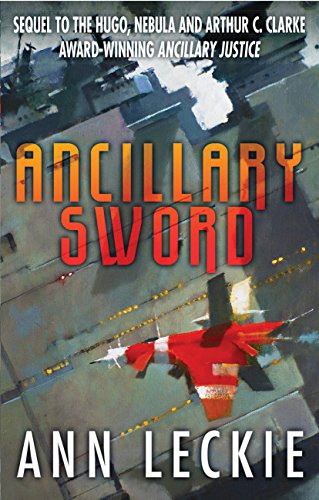 Ancillary Sword: SEQUEL TO THE HUGO, NEBULA AND ARTHUR C. CLARKE AWARD-WINNING ANCILLARY JUSTICE (Imperial Radch Book 2)
