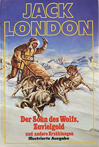 Der Sohn des Wolfs, Zuvielgold und andere Erzählungen : Erzählungen. von. [Aus d. Amerikan. von Lore Strassl. Innenill.: F. Dohrmann]