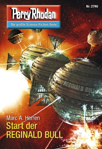Perry Rhodan 2746: Start der REGINALD BULL: Perry Rhodan-Zyklus "Das Atopische Tribunal" (Perry Rhodan-Die Gröβte Science- Fiction- Serie)