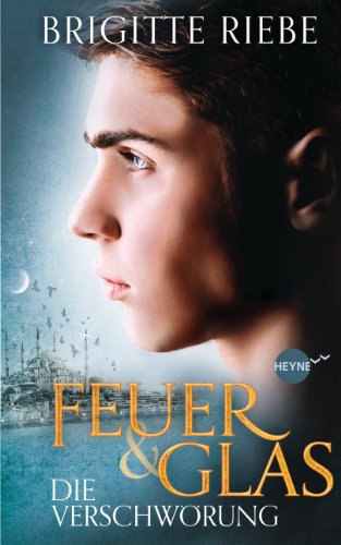 Feuer und Glas - Die Verschwörung: Roman (Brigitte Riebe bei Heyne fliegt 2)