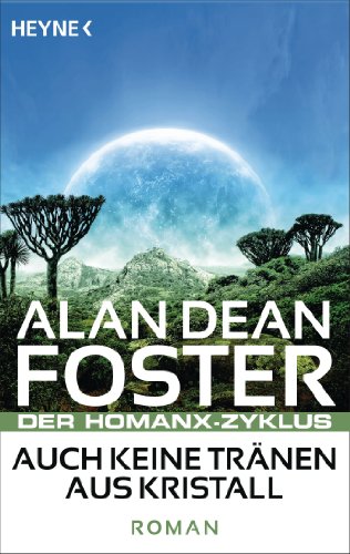 Auch keine Tränen aus Kristall: Der Homanx-Zyklus - Roman (Die Homanx-Reihe 1)