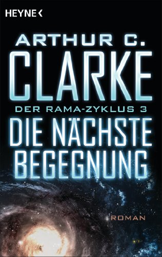 Die nächste Begegnung: Der Rama-Zyklus Band 3 - Roman