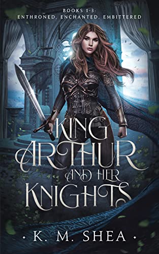 King Arthur and Her Knights: (Books 1, 2, and 3): Books 1-3: Enthroned, Enchanted, Embittered