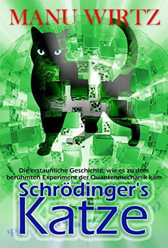 Schrödinger´s Katze: Die erstaunliche Geschichte, wie es zu dem berühmten Experiment der Quantenmechanik kam