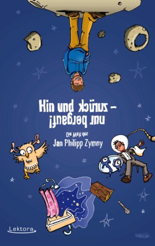 Hin und zurück - nur bergauf!: Die Welt des Jan Philipp Zymny (Prosa bei Lektora 32)
