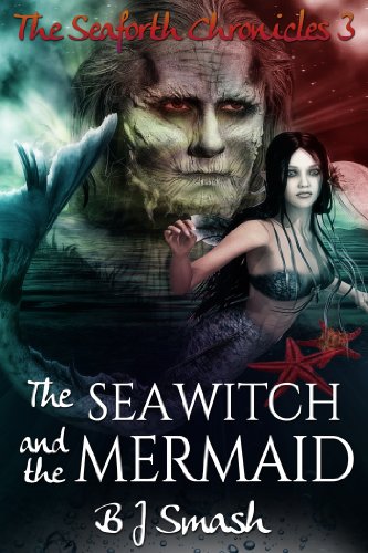 The Sea Witch and the Mermaid (The Seaforth Chronicles Book 3)