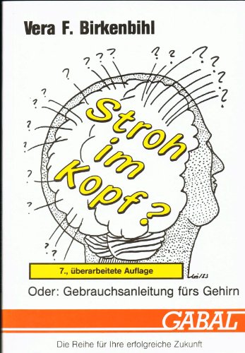 Vera F. Birkenbihl - Stroh im Kopf? Gebrauchsanleitung fürs Gehirn. [Die Reihe für Ihre erfolgreiche Zukunft]
