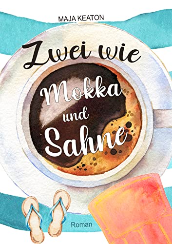Zwei wie Mokka und Sahne: Liebesroman, romantische Komödie