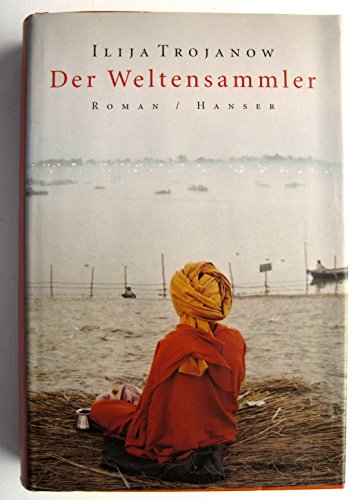 Der Weltensammler: Roman von Trojanow. Ilija (2006) Gebundene Ausgabe