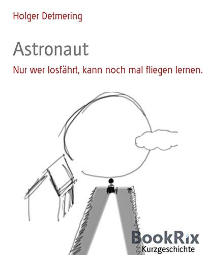 Astronaut: Nur wer losfährt, kann noch mal fliegen lernen.
