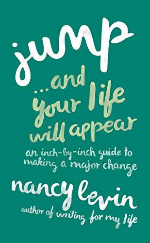 Jump...and Your Life Will Appear: An Inch-by-Inch Guide to Making a Major Change