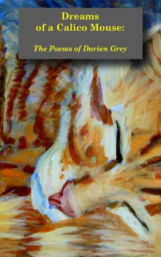 Dreams of a Calico Mouse: The Poems of Dorien Grey