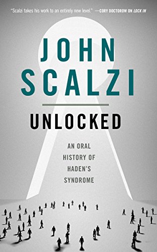 Unlocked: An Oral History of Haden's Syndrome: A Tor.Com Original (Kindle Single) (Lock In Series Book 0)