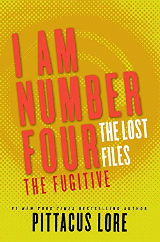 I Am Number Four: The Lost Files: The Fugitive (Lorien Legacies: The Lost Files Book 10)