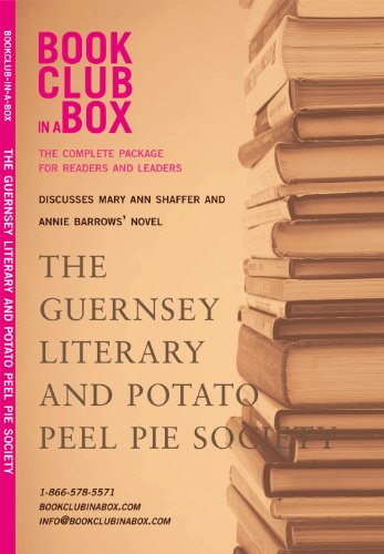 Bookclub-in-a-Box Discusses The Guernsey Literary and Potato Peel Pie Society, by Mary Ann Shaffer and Annie Barrows: The Complete Guide for Readers and Leaders