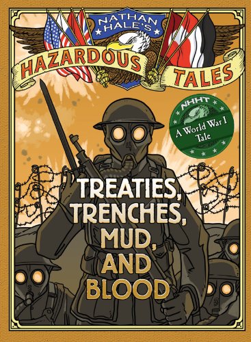 Treaties, Trenches, Mud, and Blood (Nathan Hale's Hazardous Tales #4): A World War I Tale