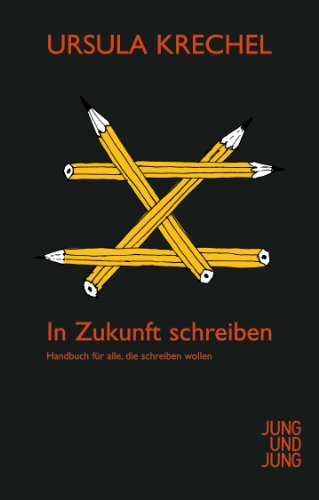 In Zukunft schreiben: Handbuch für alle, die schreiben wollen