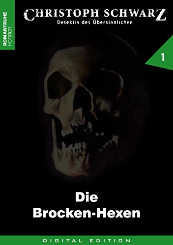 CHRISTOPH SCHWARZ 1: Die Brocken-Hexen (Christoph Schwarz - Detektiv des Übersinnlichen)