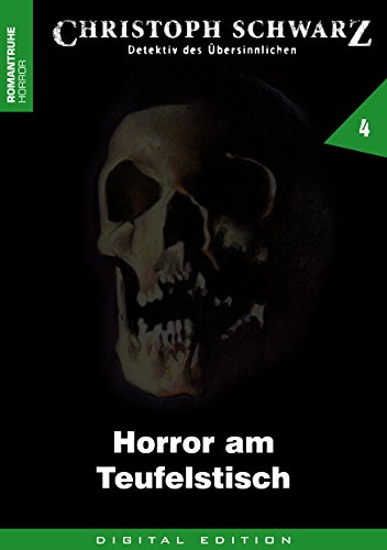 CHRISTOPH SCHWARZ 4: Horror am Teufelstisch (Christoph Schwarz - Detektiv des Übersinnlichen)