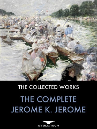 The Complete Jerome K. Jerome: The Collected Works (English Edition)