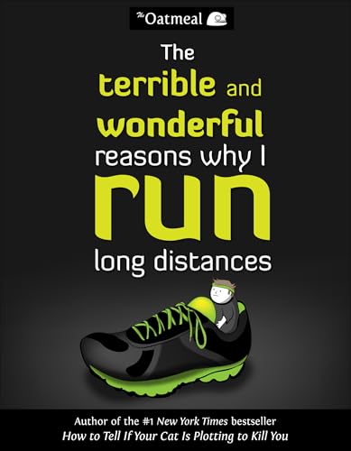 The Terrible and Wonderful Reasons Why I Run Long Distances (The Oatmeal Book 5)