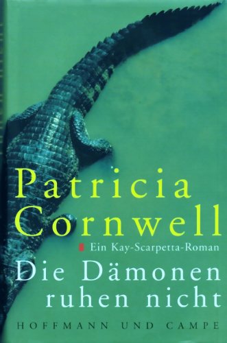 Patricia Cornwell - DIE DÄMONEN RUHEN NICHT - Ein Kay-Scarpetta-Roman. Aus dem Amerikanischen von Karin Dufner
