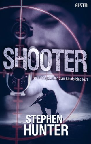 Shooter: Vom Kriegshelden zum Staatsfeind Nr. 1 (Bob Lee Swagger Thriller)