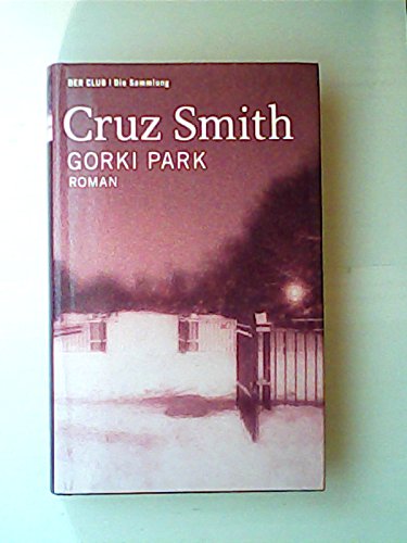 Gorki-Park : Aus dem Amerikan. von Wulf Bergner, Der Club, die Sammlung ; 4 Roman.