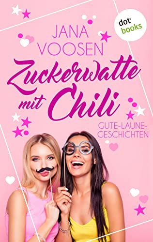 Zuckerwatte mit Chili: Gute-Laune-Geschichten