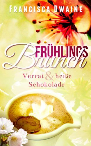 Frühlingsbrunch - Verrat & heiße Schokolade (Brunch-Reihe 2)