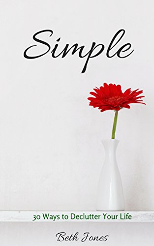 Simple: 30 Ways to Declutter Your Life